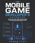The Mobile Game Developer's Handbook