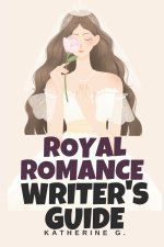 Royal Romance Writer's Guide