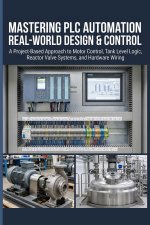 MASTERING PLC AUTOMATION REAL-WORLD DESIGN & CONTROL