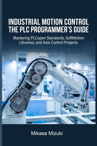 INDUSTRIAL MOTION CONTROL THE PLC PROGRAMMER'S GUIDE