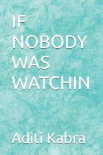 IF NOBODY WAS WATCHIN