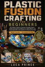PLASTIC FUSION CRAFTING FOR BEGINNERS