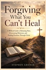 Forgiving What You Can't Heal