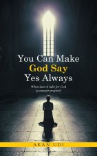 You Can Make God Say Yes Always