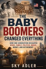 The Baby Boomers Changed Everything