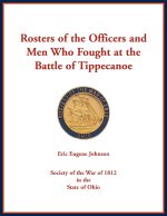 Rosters of the Officers and Men Who Fought at the Battle of Tippecanoe