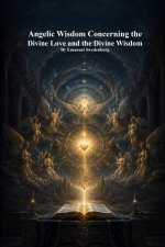 Angelic Wisdom Concerning the Divine Love and the Divine Wisdom