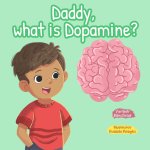 Daddy, What is Dopamine?