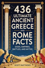 436 Ultimate Ancient Greece and Rome Facts - Gods, Empires, Battles, and Myths