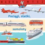 Pociągi, statki, samoloty. Mądra Mysz