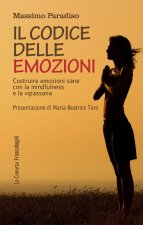 codice delle emozioni. Costruire emozioni sane con la mindfulness e la vipassana