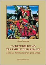 repubblicano tra i mille di Garibaldi. Stanslao Lamenza martire della libertà
