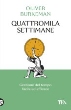 Quattromila settimane: gestione del tempo facile ed efficace. Time management per comuni mortali