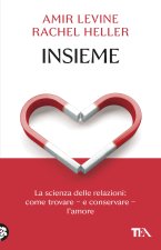 Insieme. La scienza delle relazioni: come trovare e conservare l'amore