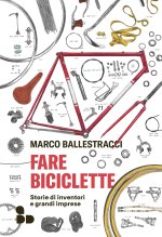 Fare biciclette. Storie di inventori e grandi imprese