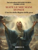 Siate le mie mani di pace. L'invito della Regina della pace