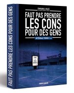 Faut pas prendre les cons pour des gens - intégrale
