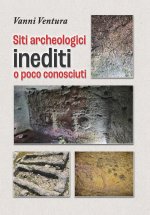 Siti Archeologici inediti o poco conosciuti