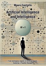Artificial Intelligence and Intelligenge AI + I From Intelligence Agents to Artificial Agents