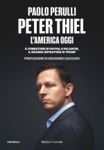 Peter Thiel, l'America oggi. Il fondatore di PayPal e Palantir, il grande ispiratore di Trump