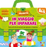 In viaggio per imparare. 4/5 anni. Tante attività divertenti per giocare e imparare. La mia valigetta per imparare