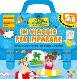 In viaggio per imparare. 5/6 anni. Tante attività divertenti per giocare e imparare. La mia valigetta per imparare