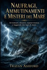 NAUFRAGI, AMMUTINAMENTI E MISTERI DEL MARE