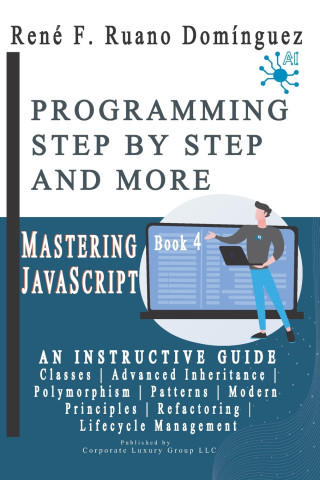 MASTERING JAVASCRIPT - PROGRAMMING STEP BY STEP AND MORE - Book 4