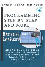 MASTERING JAVASCRIPT - PROGRAMMING STEP BY STEP AND MORE - Book 4