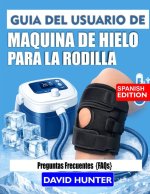 GUÍA DEL USUARIO DE LA MÁQUINA DE HIELO PARA LA RODILLA