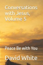 Conversations with Jesus, Volume 5