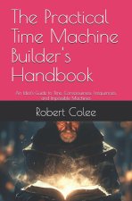 The Practical Time Machine Builder's Handbook