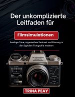 Der unkomplizierte Leitfaden für Filmsimulationen