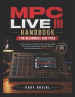 MPC Live III Handbook for Beginners and Pros
