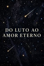 DO LUTO AO AMOR ETERNO