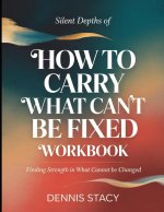 Silent Depths Of How To Carry What Can't Be Fixed