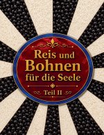 Reis und Bohnen für die Seele Teil II