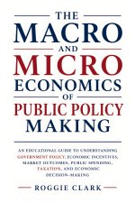 The Macro and Microeconomics of Public Policy Making