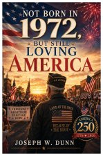 NOT BORN IN 1972 BUT STILL LOVING AMERICA