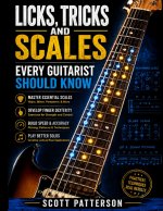 Licks, Tricks, Chords, and Scales Every Guitarist Should Know