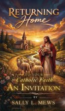 Returning Home to Your Catholic Faith