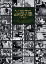 Conservation Legacies of the Florence Flood of 1966 - Proceedings from the Symposium Commemorating the 40th Anniversary