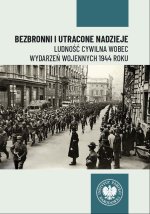 Bezbronni i utracone nadzieje. Ludność cywilna wobec wydarzeń wojennych 1944 roku