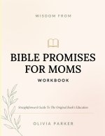Wisdom From Bible Promises For Moms