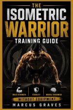 THE ISOMETRIC WARRIOR TRAINING GUIDE