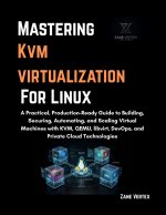 Mastering KVM Virtualization For Linux