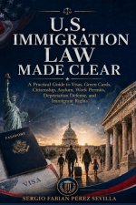 U.S. IMMIGRATION LAW MADE CLEAR
