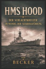 HMS Hood I Der Schlachtkreuzer im Wandel der Seekriegsführung