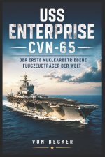 USS Enterprise CVN‑65 I Der erste nuklearbetriebene Flugzeugträger der Welt