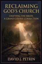 RECLAIMING GOD'S CHURCH